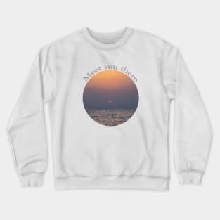 Meet You There Crewneck Sweatshirt